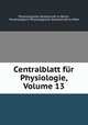 Centralblatt fur Physiologie, Volume 13, Physiologische Gesellschaft zu Berlin, Morphologisch-Physiologische Gesellschaft zu Wien 