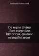 De regno divino liber exegeticus historicus, quatuor evangelistarum ., Ferdinand Florens Fleck 