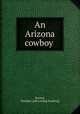 An Arizona cowboy, Parmer, Sheldon. [old catalog heading] 