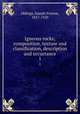 Igneous rocks; composition, texture and classification, description and occurrance. 1, Iddings, Joseph Paxson, 1857-1920 