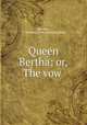 Queen Bertha; or, The vow, Sheridan, C. Montucci. [old catalog heading] 