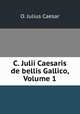 C. Julii Caesaris de bellis Gallico, Volume 1, O. Julius Caesar 