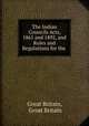 The Indian Councils Acts, 1861 and 1892, and Rules and Regulations for the ., Great Britain, Great Britain 