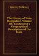The History of New-Hampshire. Volume III.: Containing a Geographical Description of the State ., Jeremy Belknap 