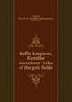 Kaffir, kangaroo, Klondike microform : tales of the gold fields, Leavitt, Thad. W. H. (Thaddeus William Henry), 1844?-1909 