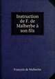 Instruction de F. de Malherbe a son fils, Francois de Malherbe 