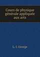 Cours de physique generale appliquee aux arts, L.-J. George 