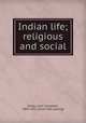 Indian life; religious and social, Oman, John Campbell, 1841-1911. [from old catalog] 