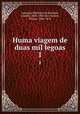 Huma viagem de duas mil legoas. 1, Legrange Monteiro de Barbuda, Claudio, 1803-1845,Nery Xavier, Filippe, 1804-1874 
