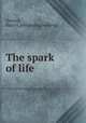 The spark of life, Newton, Harry L.[old catalog heading] 