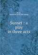 Sunset : a play in three acts, Nadal, Bernard H. [from old catalog] 