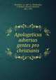 Apologeticus adversus gentes pro christianis, Tertullian, ca. 160-ca. 230,Bindley, T. Herbert (Thomas Herbert), 1861-1931 