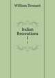 Indian Recreations. 1, William Tennant 