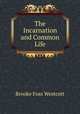 The Incarnation and Common Life, Westcott Brooke Foss 