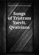 Songs of Tristram & Ysevlt. Qvatrians, Colwell, Elizabeth. [from old catalog] 