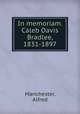 In memoriam. Caleb Davis Bradlee, 1831-1897, Manchester, Alfred 