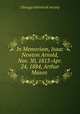 In Memoriam, Isaac Newton Arnold, Nov. 30, 1813-Apr. 24, 1884, Arthur Mason ., Chicago historical society 