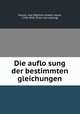 Die auflo?sung der bestimmten gleichungen, Fourier, Jean Baptiste Joseph, baron, 1768-1830. [from old catalog] 