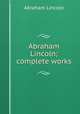 Abraham Lincoln; complete works, Abraham Lincoln 