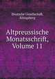 Altpreussische Monatsschrift, Volume 11, Deutsche Gesellschaft 