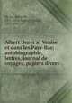 Albert Durer a? Venise et dans les Pays-Bas; autobiographie, lettres, journal de voyages, papiers divers, Albrecht Durer 