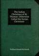 The Indian Christians of St. Thomas: Otherwise Called the Syrian Christians ., William Joseph Richards 