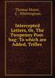 Intercepted Letters, Or, The Twopenny Post-bag: To which are Added, Trifles ., Thomas Moore, C . Whittingham 