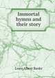 Immortal hymns and their story, Louis Albert Banks 