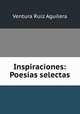 Inspiraciones: Poesias selectas, Ventura Ruiz Aguilera 
