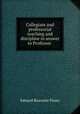 Collegiate and professorial teaching and discipline in answer to Professor ., Pusey, E. B. 