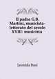 Il padre G.B. Martini, musicista-letterato del secolo XVIII: musicista ., Leonida Busi 