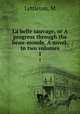 La belle sauvage, or A progress through the beau-monde. A novel. In two volumes.. 1, M. Lyttleton 