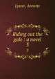 Riding out the gale : a novel. 3, Lyster, Annette 
