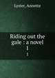 Riding out the gale : a novel. 1, Lyster, Annette 
