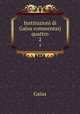 Instituzioni di Gajus commentarj quattro. 2, Gaius 