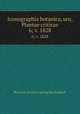 Iconographia botanica, seu, Plantae criticae. 6; v. 1828, Heinrich Gottlieb Ludwig Reichenbach 