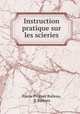 Instruction pratique sur les scieries, Pierre Prosper Boileau, P. Boileau 