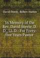 In Memory of the Rev. David Steele, D.D., LL.D.: For Forty-five Years Pastor ., David Steele, Robert Hunter 