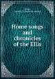 Home songs and chronicles of the Ellis, Howe, Lucretia T. [from old catalog] 