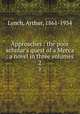Approaches : the poor scholar`s quest of a Mecca : a novel in three volumes. 2, Lynch, Arthur, 1861-1934 