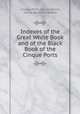 Indexes of the Great White Book and of the Black Book of the Cinque Ports, Cinque Ports (Association), Henry Bacheler Walker 
