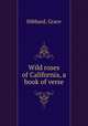 Wild roses of California, a book of verse, Hibbard, Grace 
