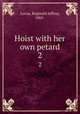 Hoist with her own petard. 2, Lucas, Reginald Jaffray, 1865- 