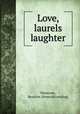 Love, laurels & laughter, Hanscom, Beatrice. [from old catalog] 