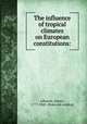 The influence of tropical climates on European constitutions:, Johnson, James, 1777-1845. [from old catalog] 