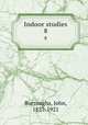 Indoor studies. 8, Burroughs, John, 1837-1921 
