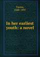 In her earliest youth: a novel, Tasma, 1848-1897 