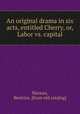 An original drama in six acts, entitled Cherry, or, Labor vs. capital, Marean, Beatrice. [from old catalog] 