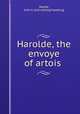 Harolde, the envoye of artois, Neafie, John A. [old catalog heading] 