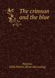 The crimson and the blue, Painton, Edith Palmer. [from old catalog] 